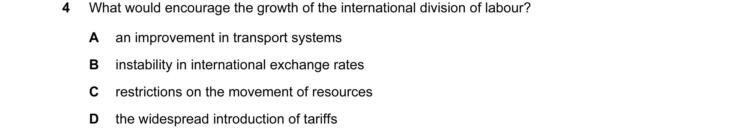 Question 66: What would encourage the growth of the international division of labour? A an improvement in transport systems B instability in internation…