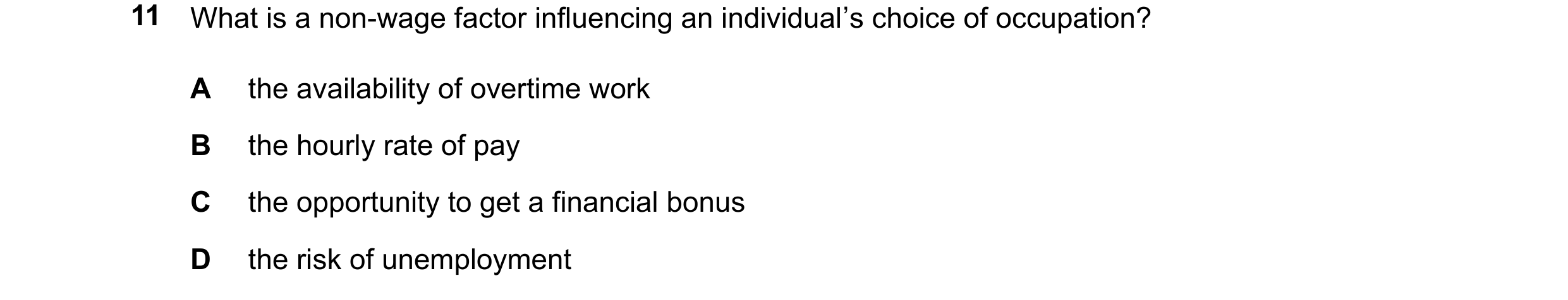 Question 165: What is a non-wage factor influencing an individual’s choice of occupation? A the availability of overtime work B the hourly rate of pay C …
