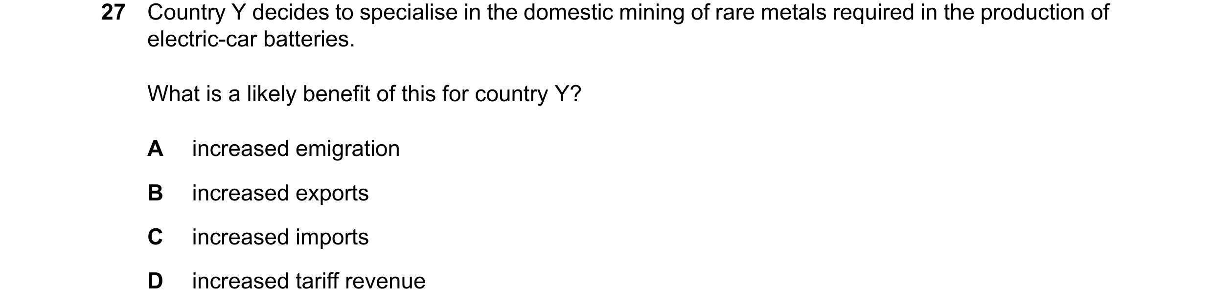 Question 175: Country Y decides to specialise in the domestic mining of rare metals required in the production of electric-car batteries. What is a likel…