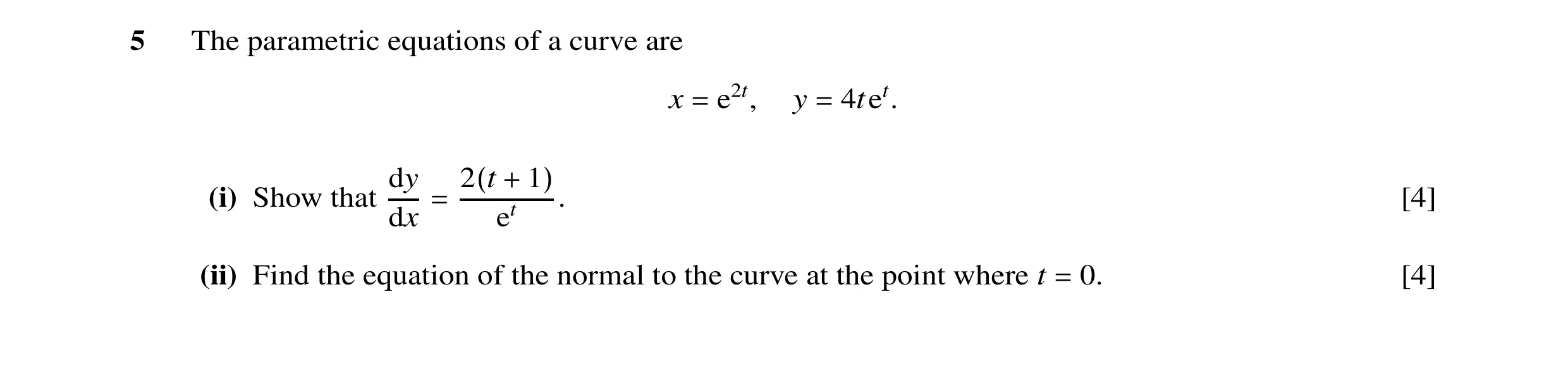 Question 13: The parametric equations of a curve are x e2t, y 4tet. = = dy (i) Show that 2(t + 1) . [4] dx = et (ii) Find the equation of the normal to …