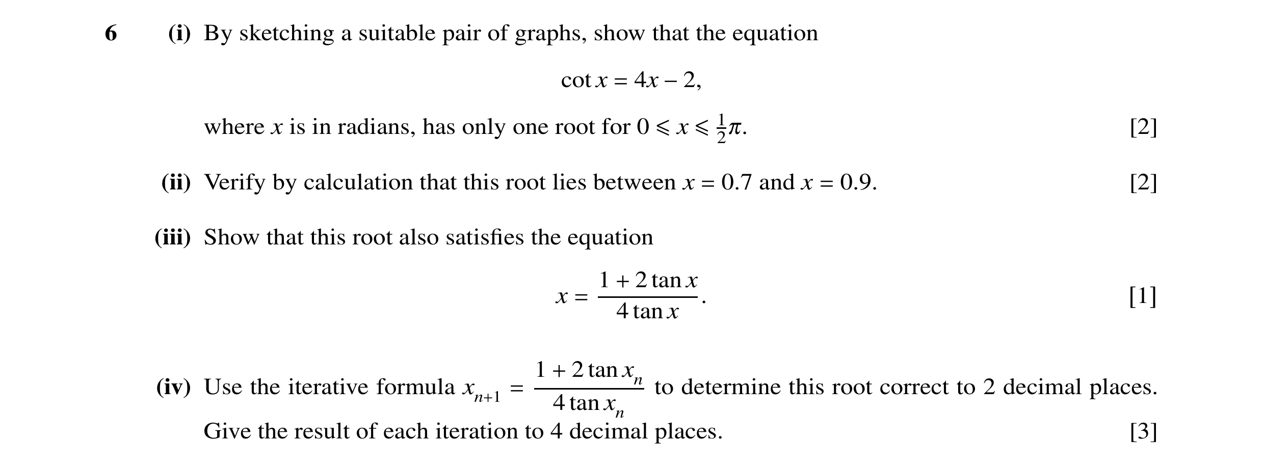 Question 37: (i) By sketching a suitable pair of graphs, show that the equation cot x 4x = −2, where x is in radians, has only one root for 0 2π. [2] ≤x…