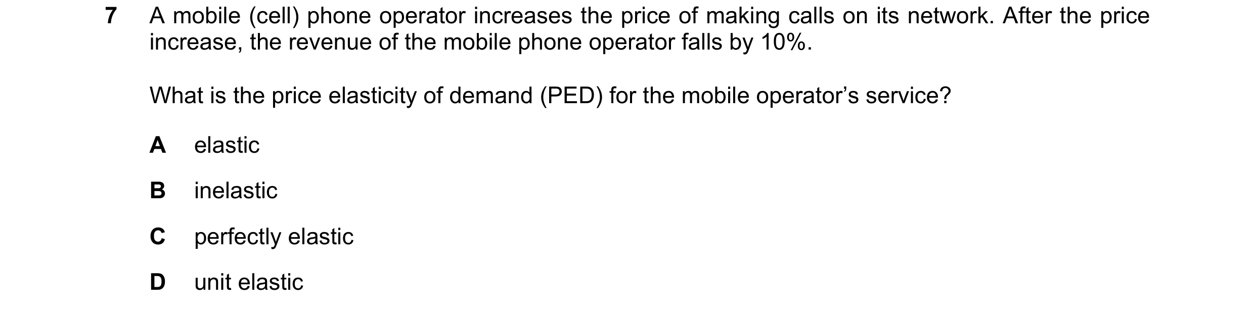 Question 45: A mobile (cell) phone operator increases the price of making calls on its network. After the price increase, the revenue of the mobile phon…