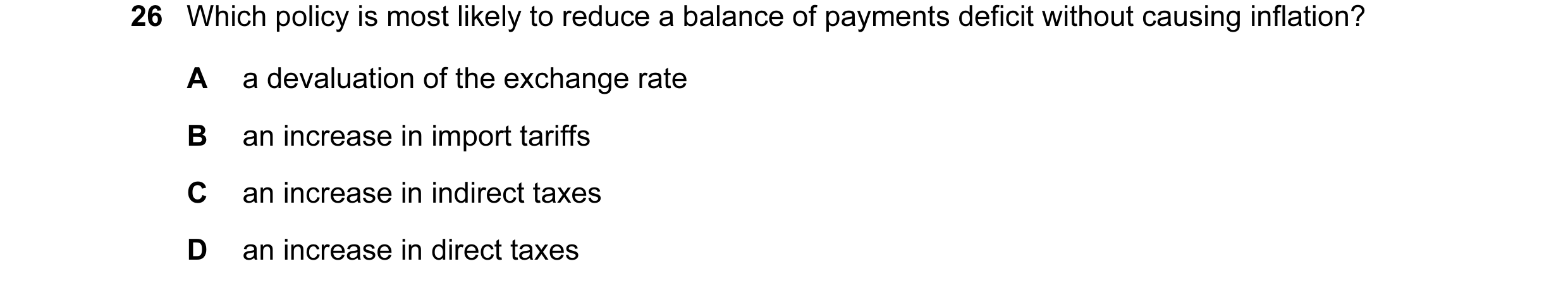 Question 12: Which policy is most likely to reduce a balance of payments deficit without causing inflation? A a devaluation of the exchange rate B an in…