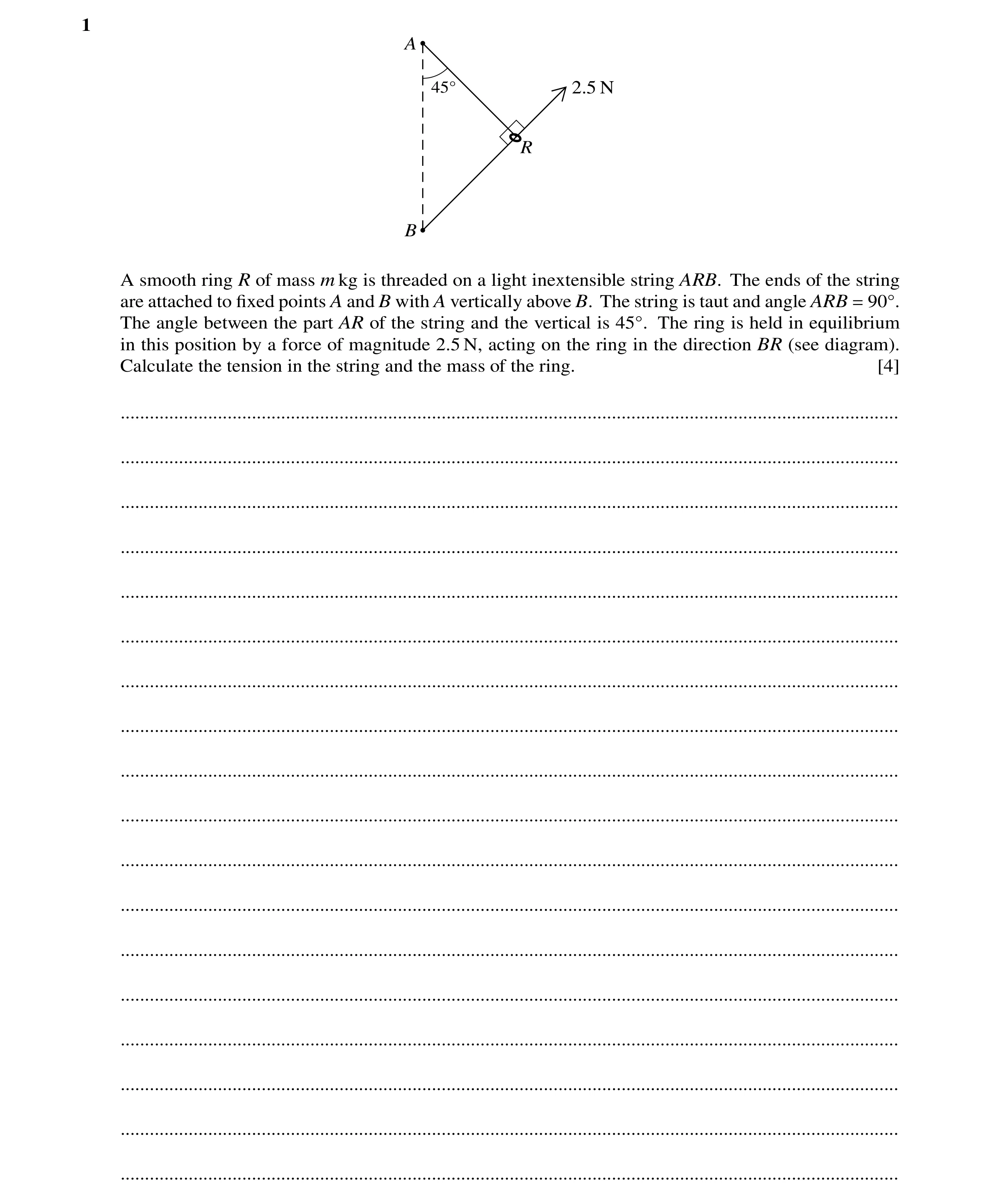 Question 121: A 45Å 2.5 N R B A smooth ring R of mass m kg is threaded on a light inextensible string ARB. The ends of the string are attached to ﬁxed po…