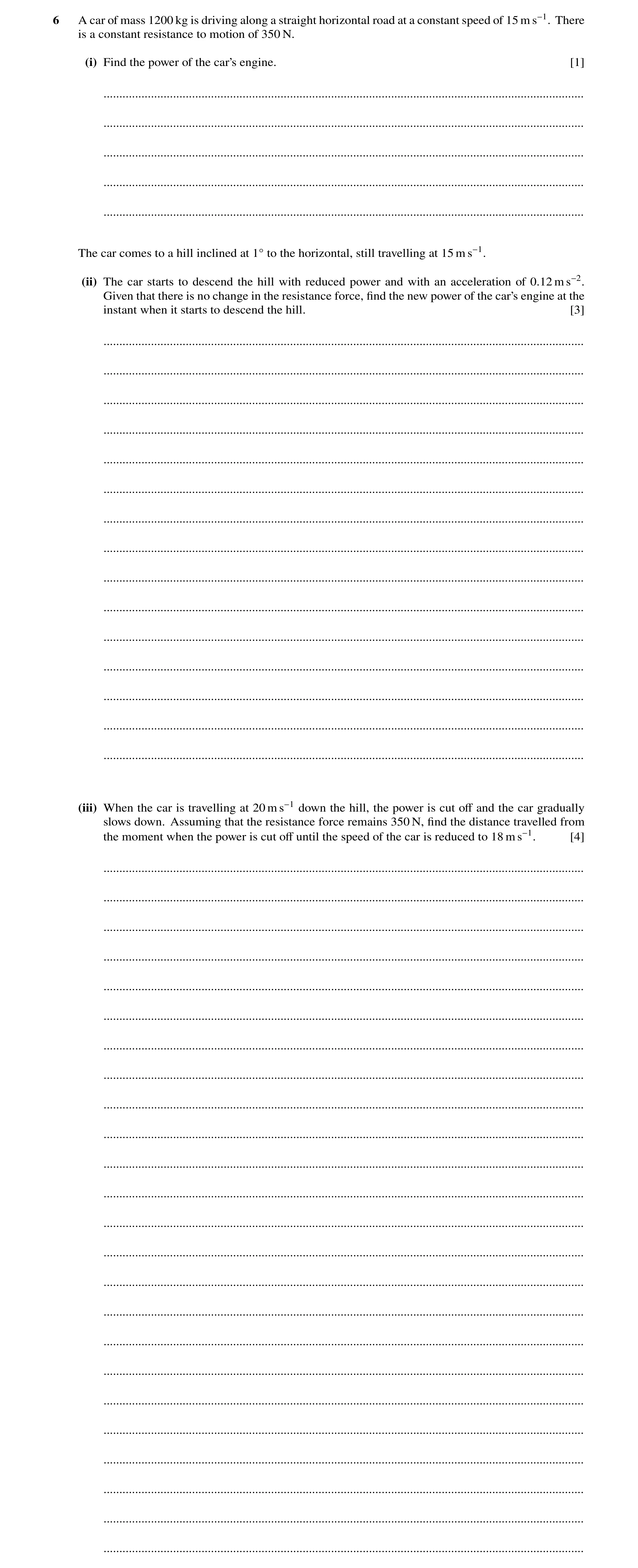 Question 201: A car of mass 1200 kg is driving along a straight horizontal road at a constant speed of 15 m s−1. There is a constant resistance to motion…