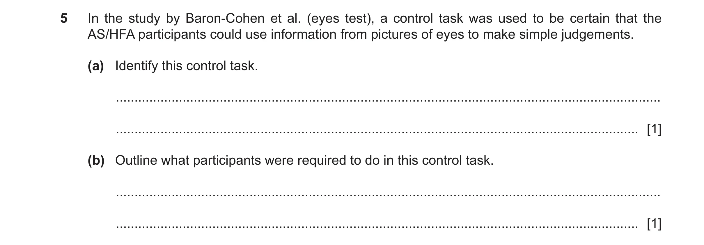 Question 400: In the study by Baron-Cohen et al. (eyes test), a control task was used to be certain that the AS/HFA participants could use information fr…