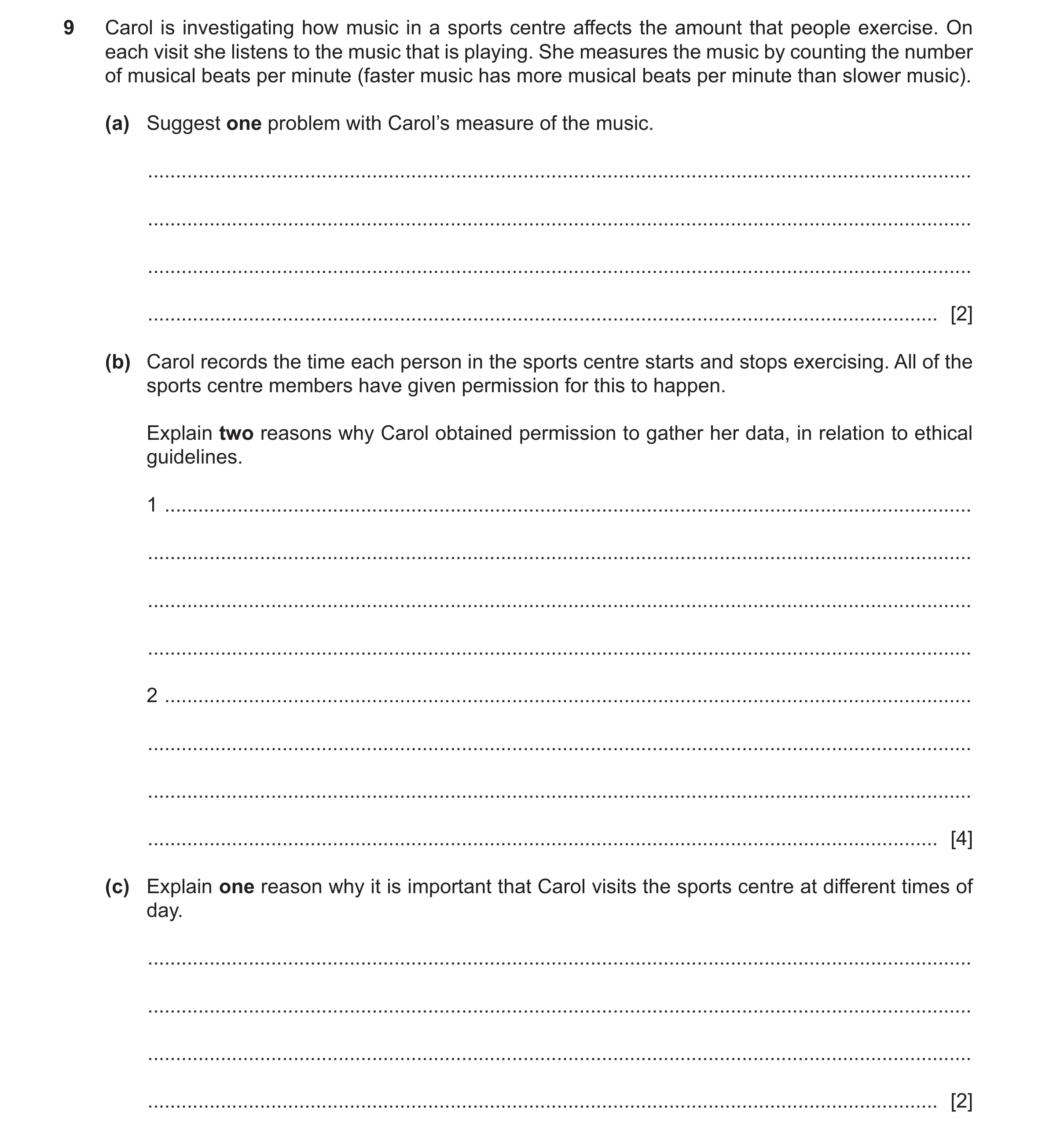 Question 404: Carol is investigating how music in a sports centre affects the amount that people exercise. On each visit she listens to the music that is…