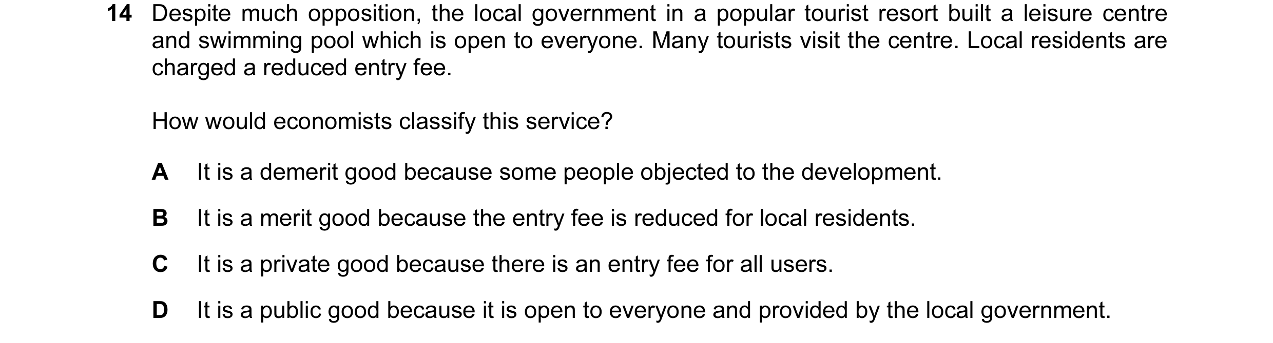 Question 13: Despite much opposition, the local government in a popular tourist resort built a leisure centre and swimming pool which is open to everyon…