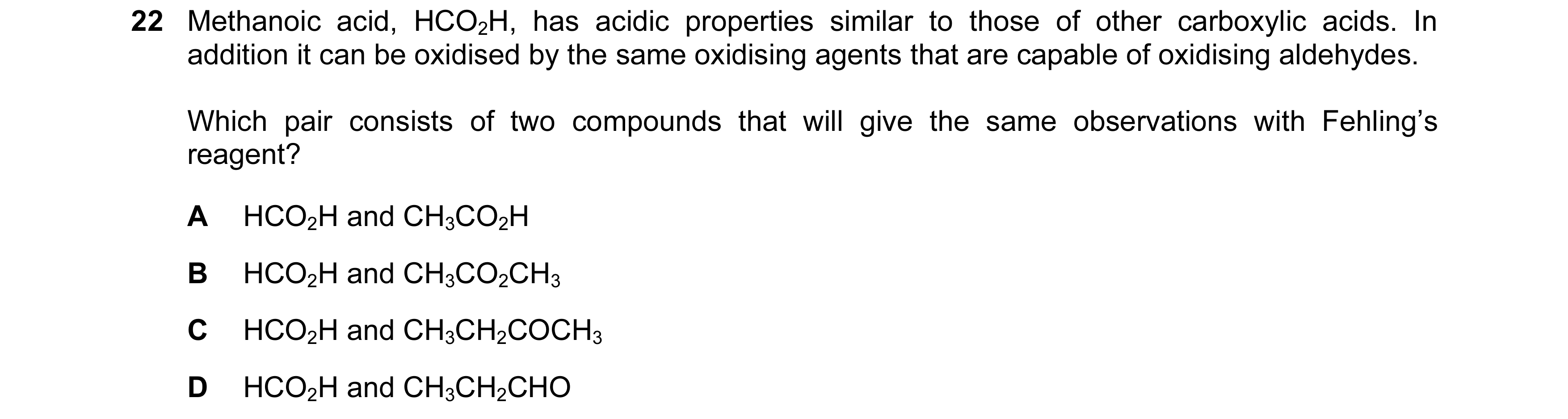 Question 116: Methanoic acid, HCO2H, has acidic properties similar to those of other carboxylic acids. In addition it can be oxidised by the same oxidisi…