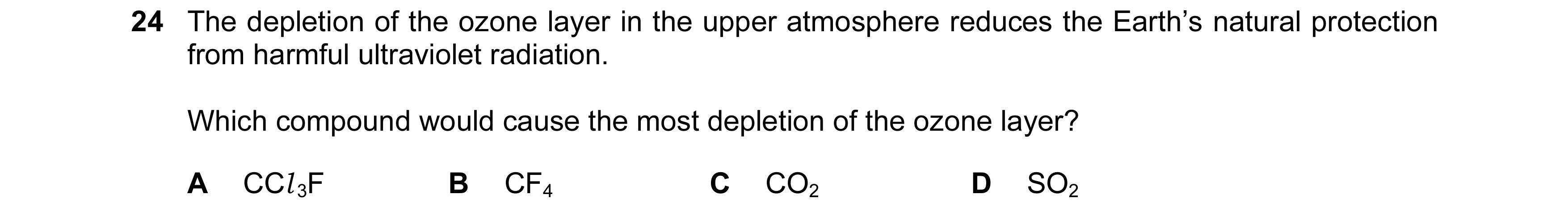 Question 112: The depletion of the ozone layer in the upper atmosphere reduces the Earth’s natural protection from harmful ultraviolet radiation. Which c…