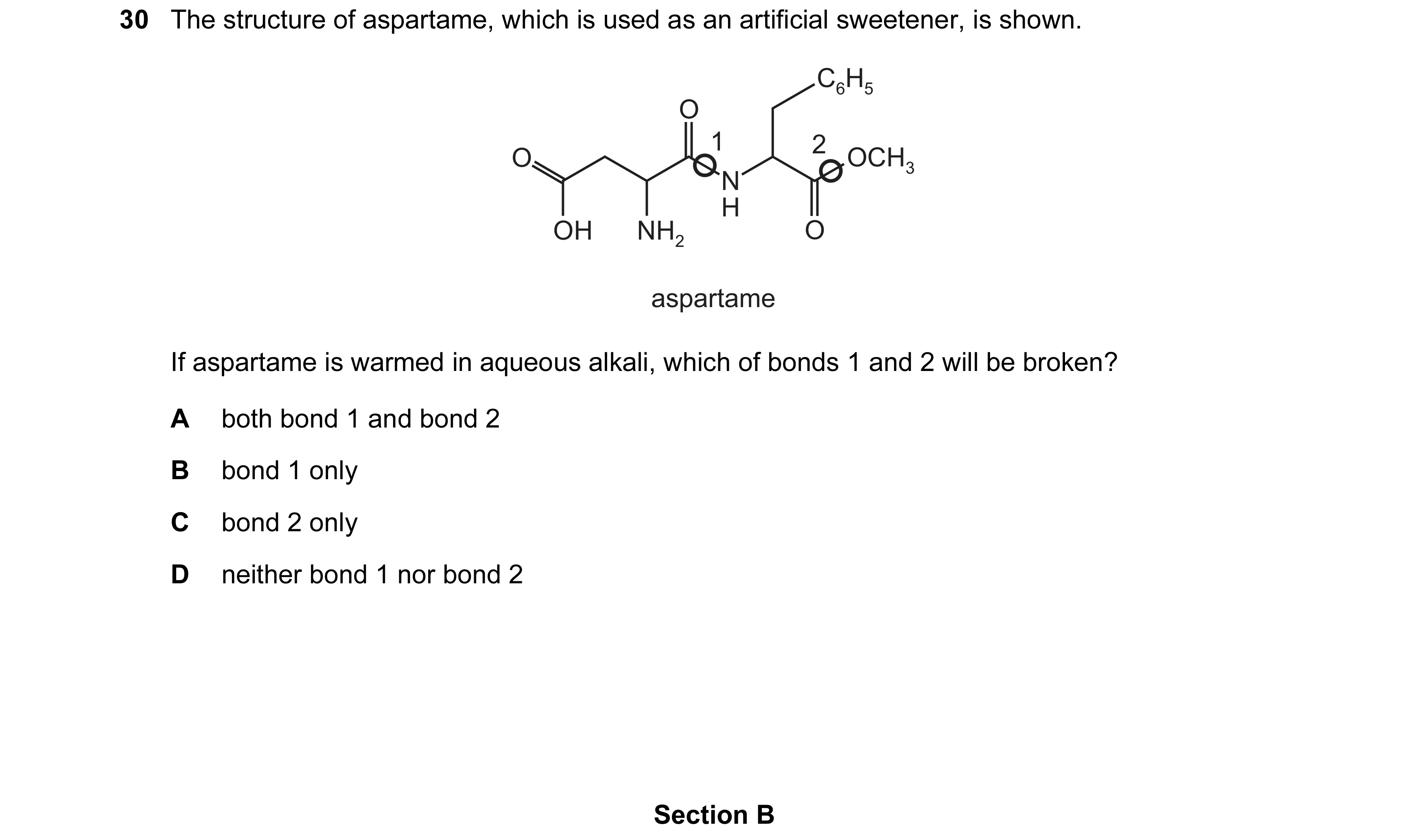 Question 4: The structure of aspartame, which is used as an artificial sweetener, is shown. C6H5 O 1 2 O OCH3 N H OH NH2 O aspartame If aspartame is wa…