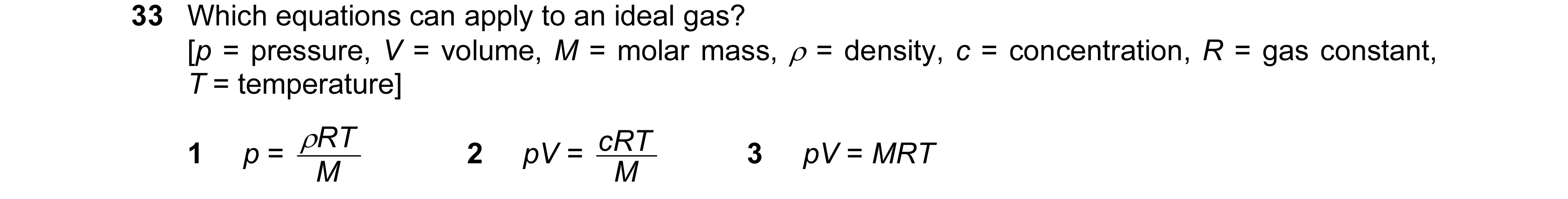 Question 52: Which equations can apply to an ideal gas? [p = pressure, V = volume, M = molar mass, ρ = density, c = concentration, R = gas constant, T =…