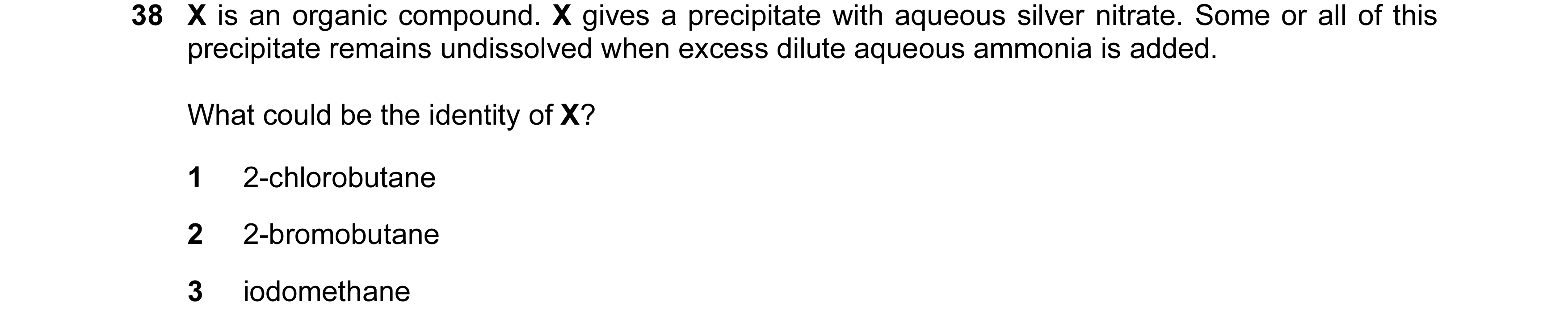 Question 113: X is an organic compound. X gives a precipitate with aqueous silver nitrate. Some or all of this precipitate remains undissolved when exces…