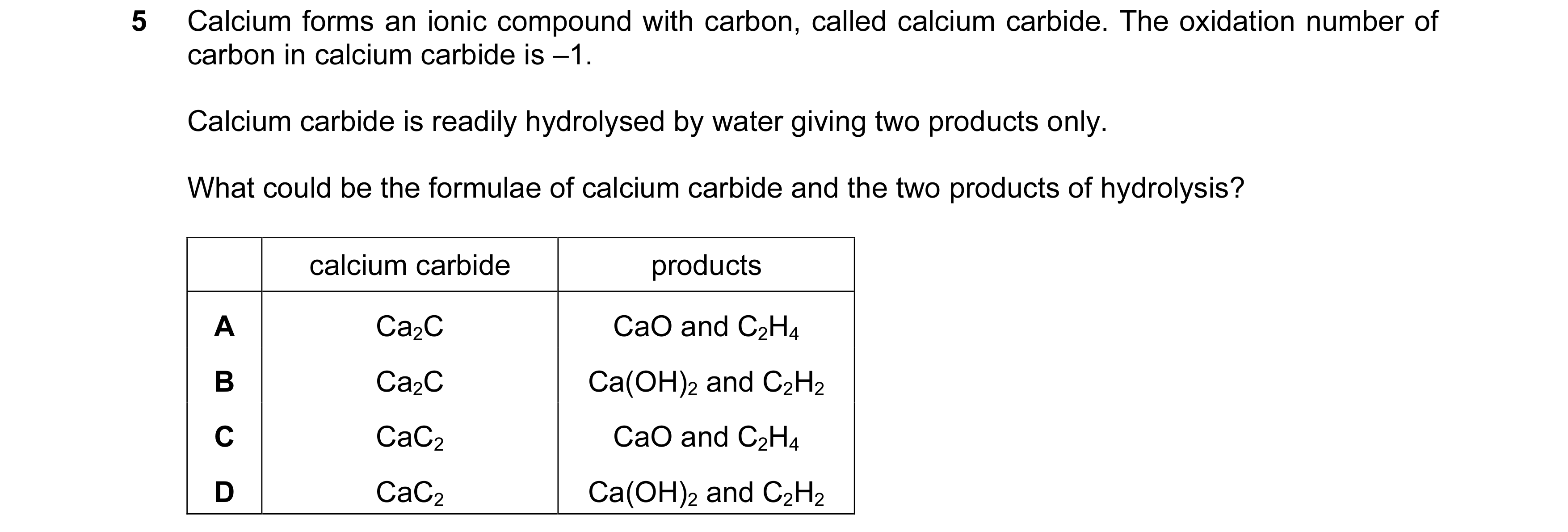 Question 101: Calcium forms an ionic compound with carbon, called calcium carbide. The oxidation number of carbon in calcium carbide is –1. Calcium carbi…