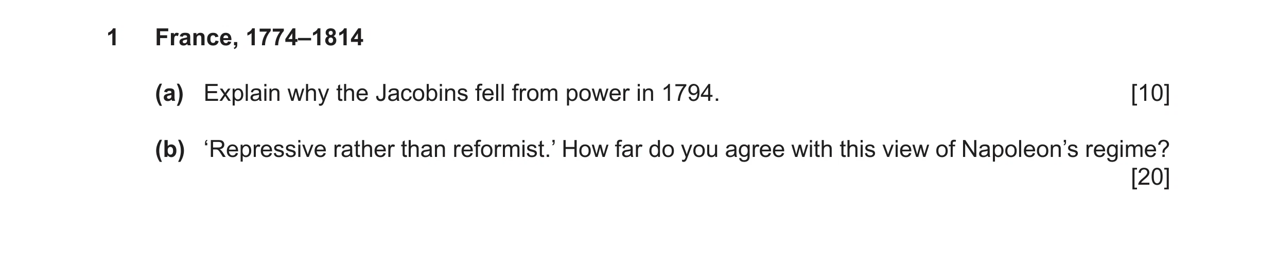 Question 15: France, 1774–1814 (a) Explain why the Jacobins fell from power in 1794. [10] (b) ‘Repressive rather than reformist.’ How far do you agree w…