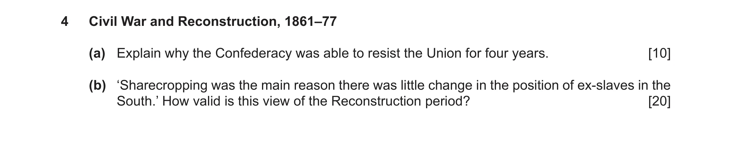 Question 25: Civil War and Reconstruction, 1861–77 (a) Explain why the Confederacy was able to resist the Union for four years. [10] (b) ‘Sharecropping …