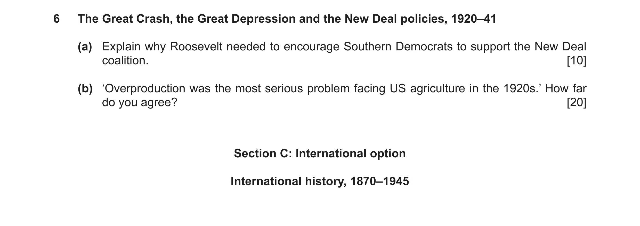 Question 18: The Great Crash, the Great Depression and the New Deal policies, 1920–41 (a) Explain why Roosevelt needed to encourage Southern Democrats t…