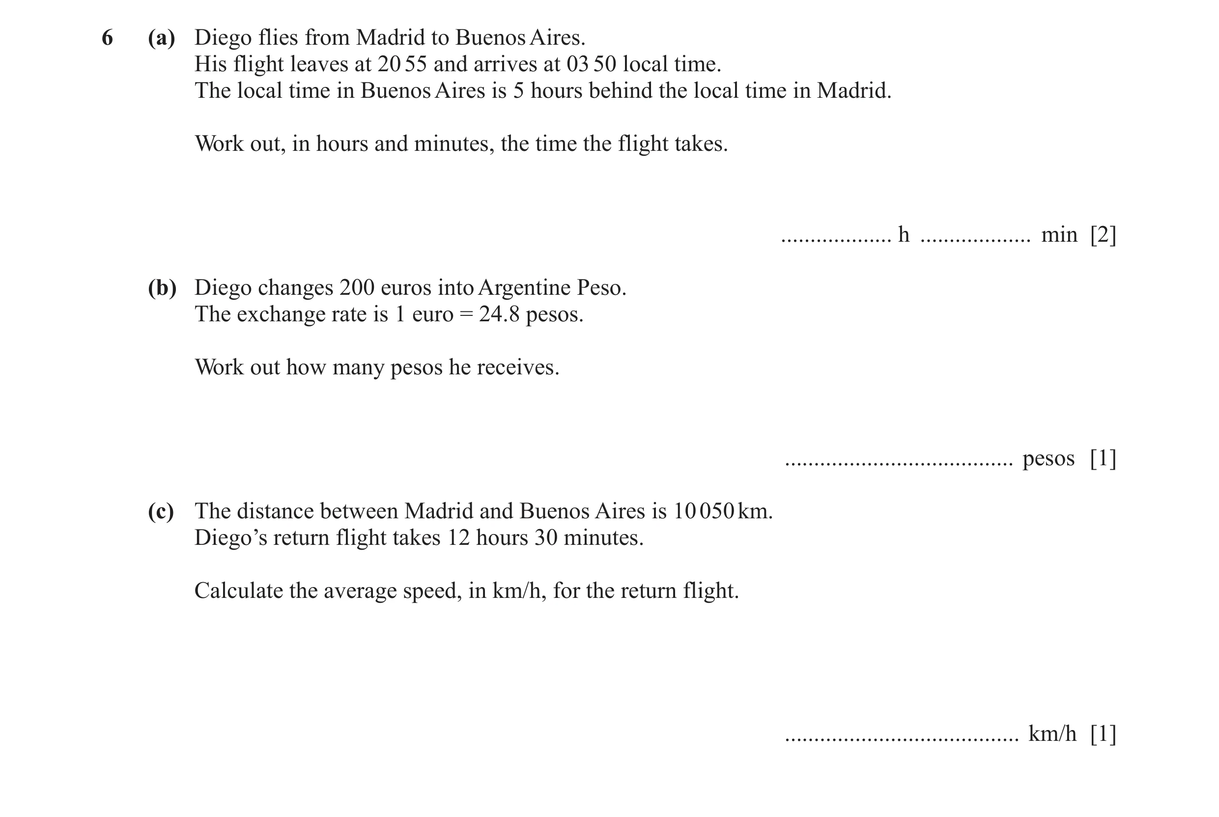 Question 46: (a) Diego flies from Madrid to Buenos Aires. His flight leaves at 20 55 and arrives at 03 50 local time. The local time in Buenos Aires is …