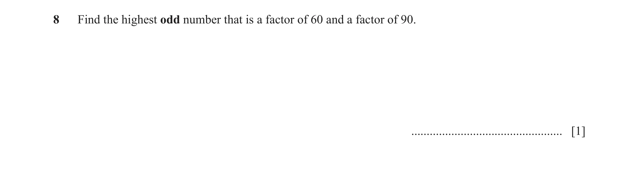 Question 95: Find the highest odd number that is a factor of 60 and a factor of 90. ................................................. [1]