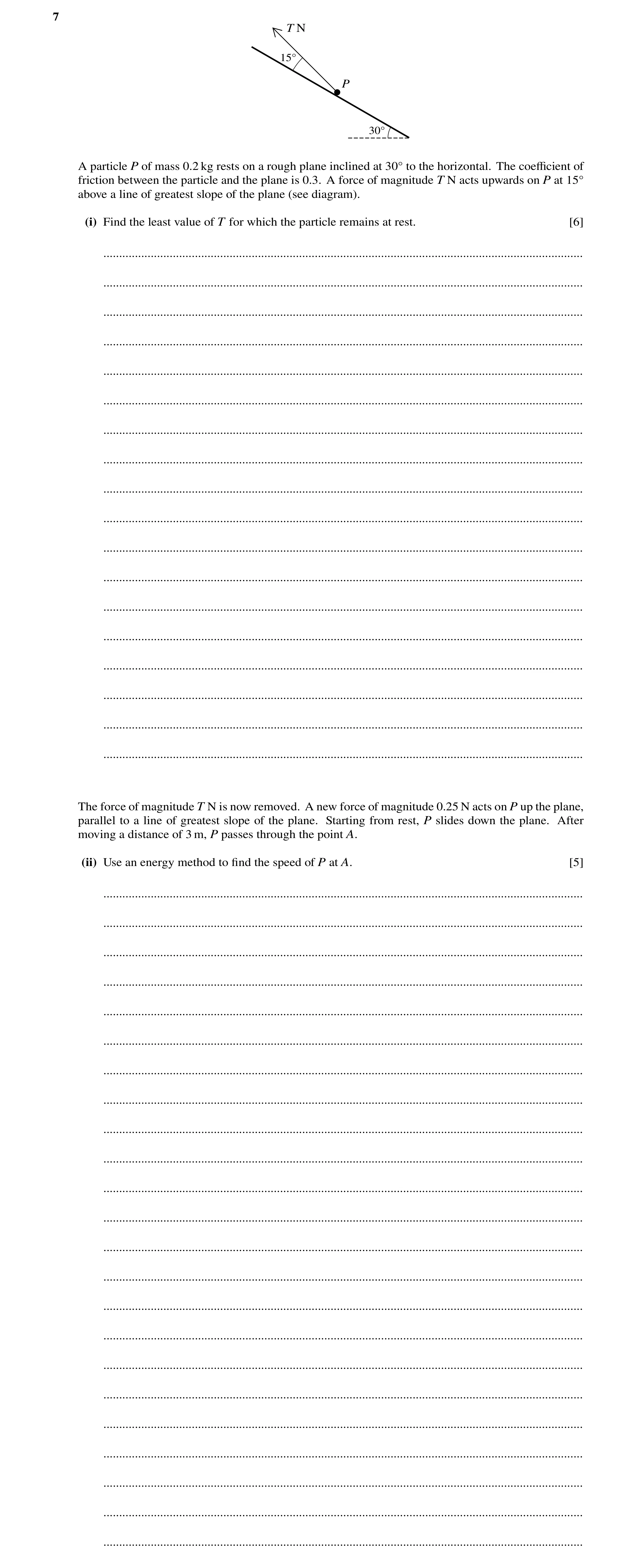 Question 107: T N 15Å P 30Å A particle P of mass 0.2 kg rests on a rough plane inclined at 30Å to the horizontal. The coeﬃcient of friction between the p…