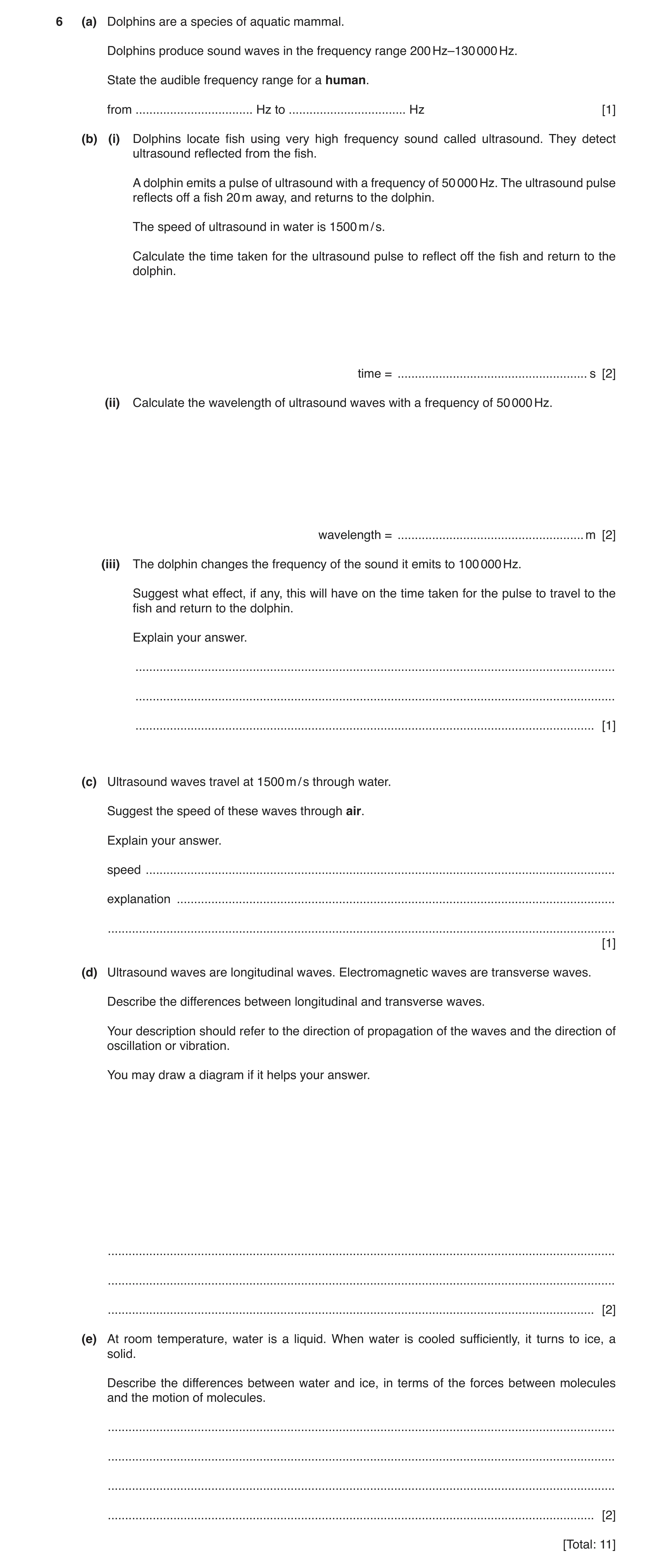 Question 12: (a) Dolphins are a species of aquatic mammal. Dolphins produce sound waves in the frequency range 200 Hz–130 000 Hz. State the audible freq…