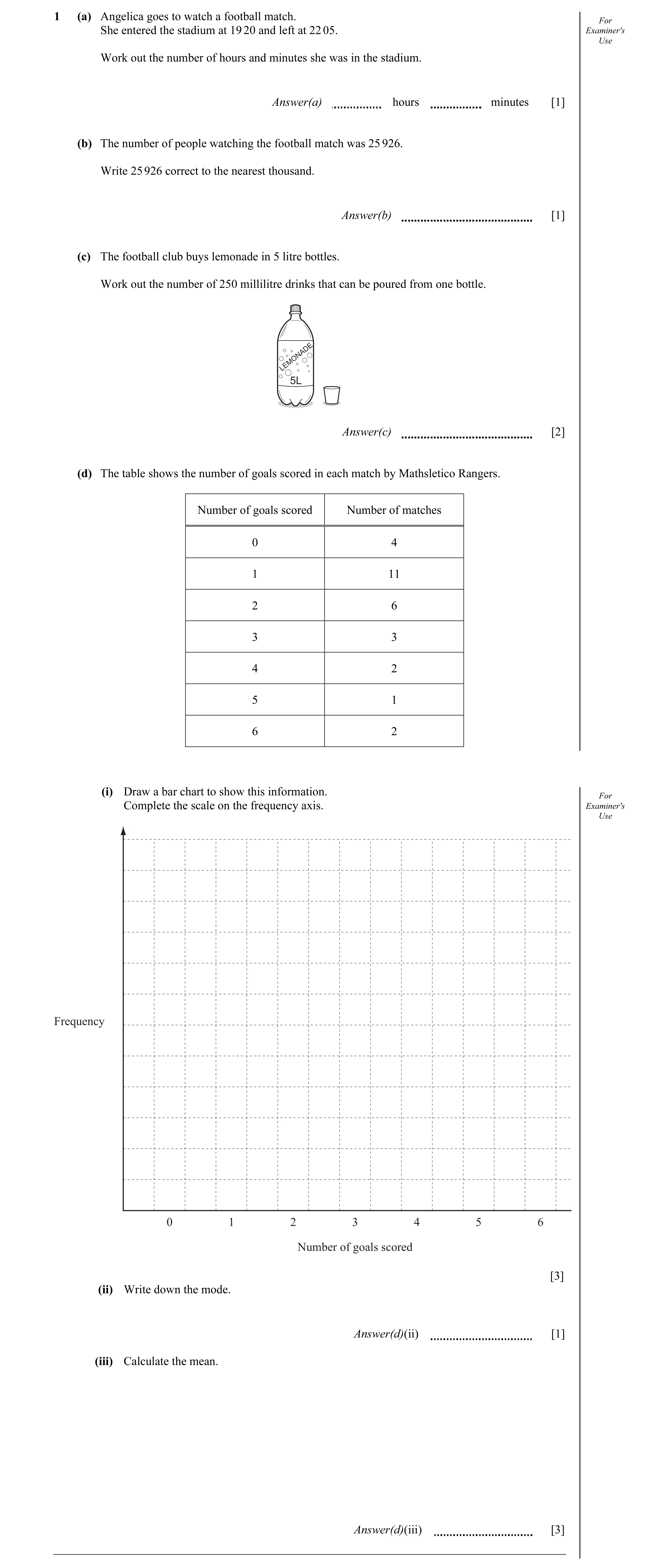 Question 12: (a) Angelica goes to watch a football match. For She entered the stadium at 19 20 and left at 22 05. Examiner's Use Work out the number of …