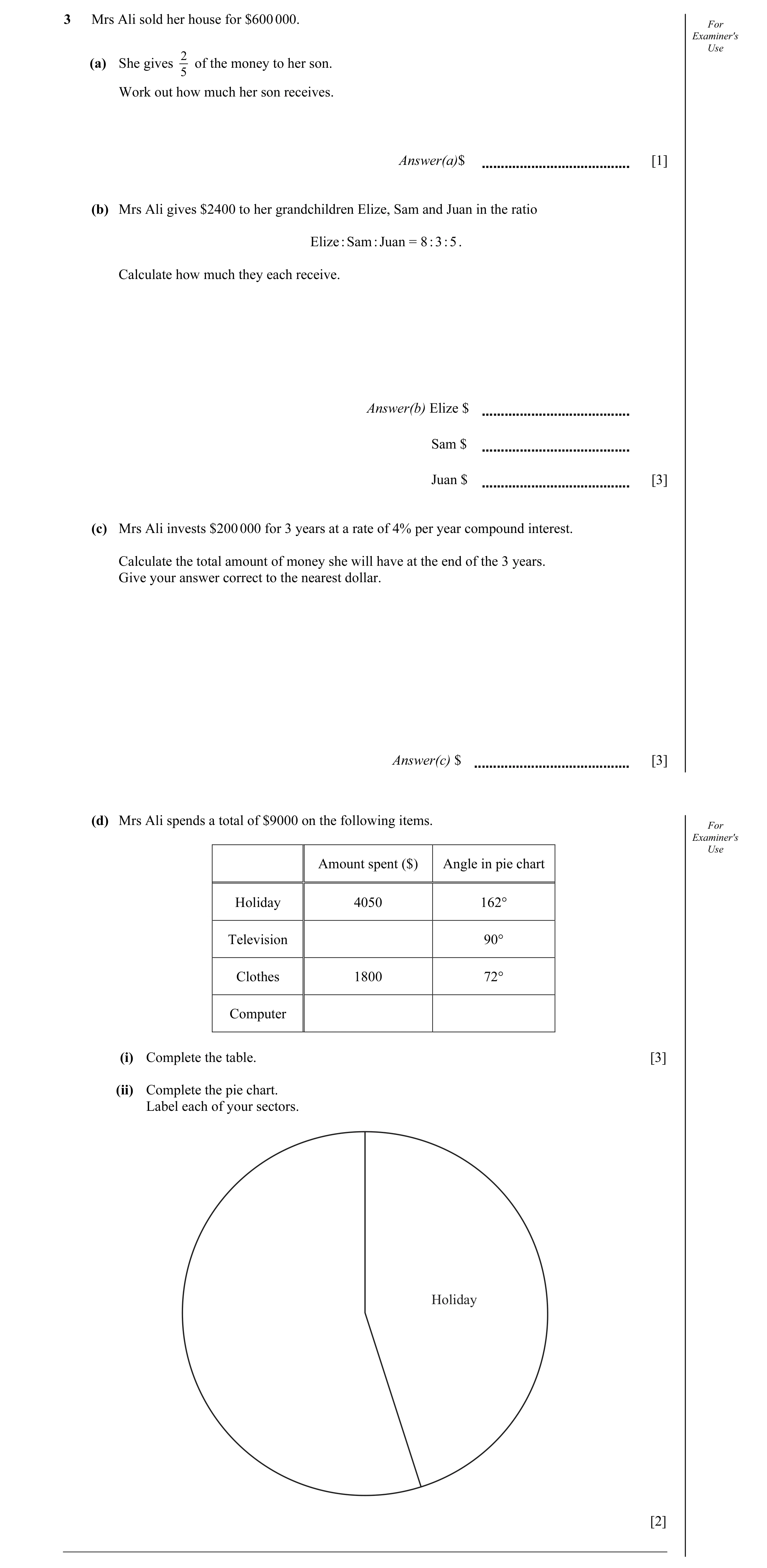 Question 13: Mrs Ali sold her house for $600 000. For Examiner's Use 2 (a) She gives of the money to her son. 5 Work out how much her son receives. Answ…