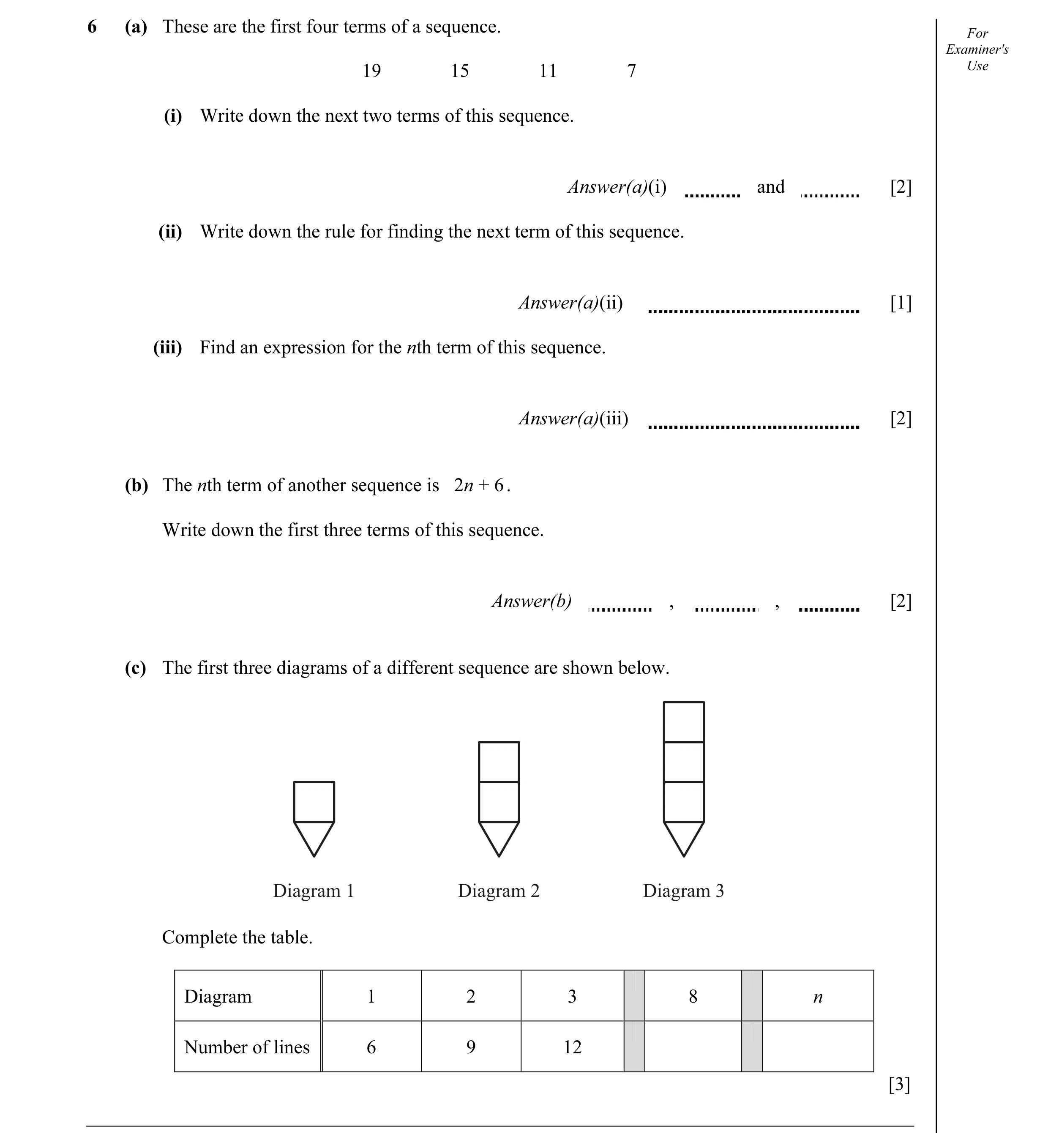 Question 19: (a) These are the first four terms of a sequence. For Examiner's Use 19 15 11 7 (i) Write down the next two terms of this sequence. Answer(…