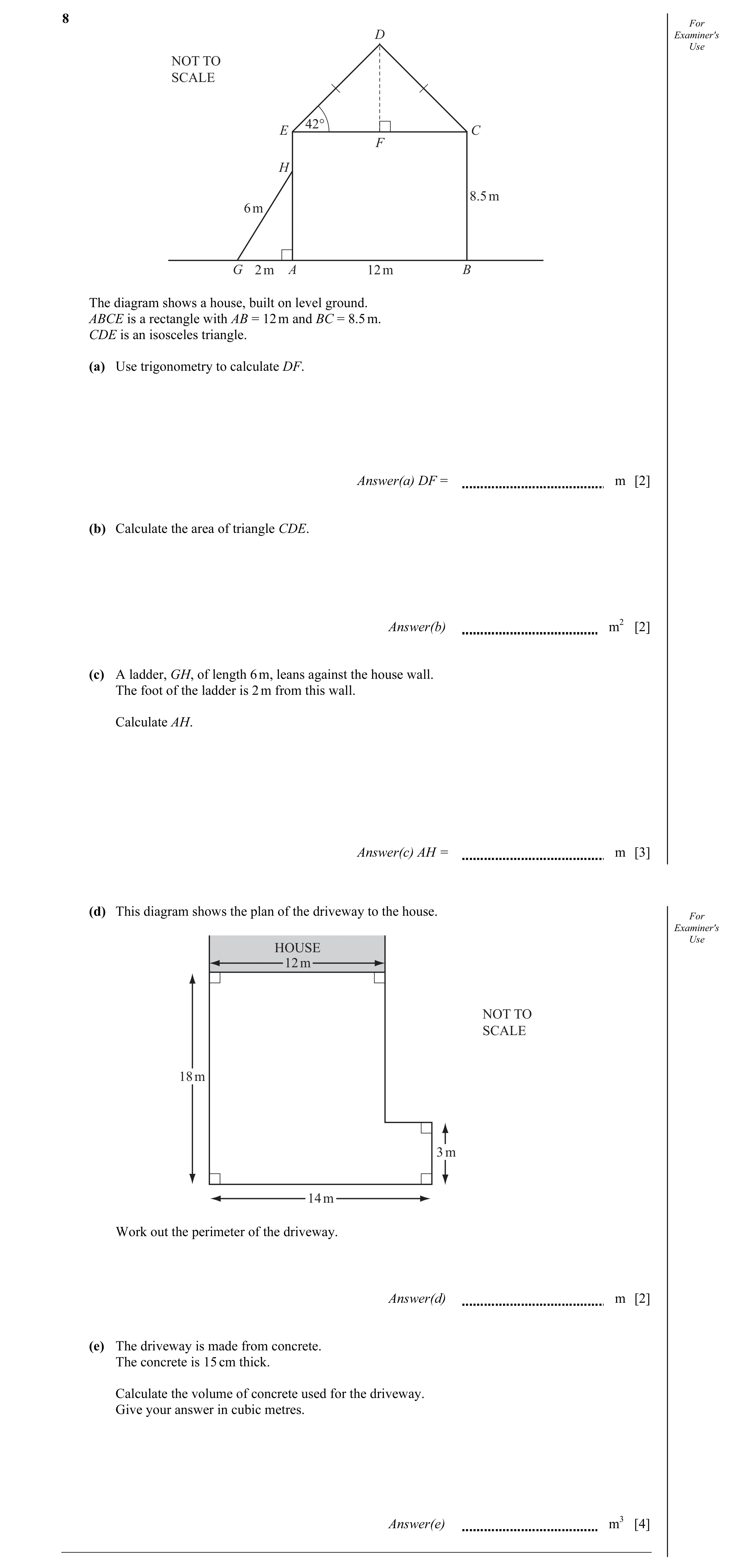 Question 9: For D Examiner's Use NOT TO SCALE 42° E C F H 8.5 m 6 m G 2 m A 12 m B The diagram shows a house, built on level ground. ABCE is a rectangl…