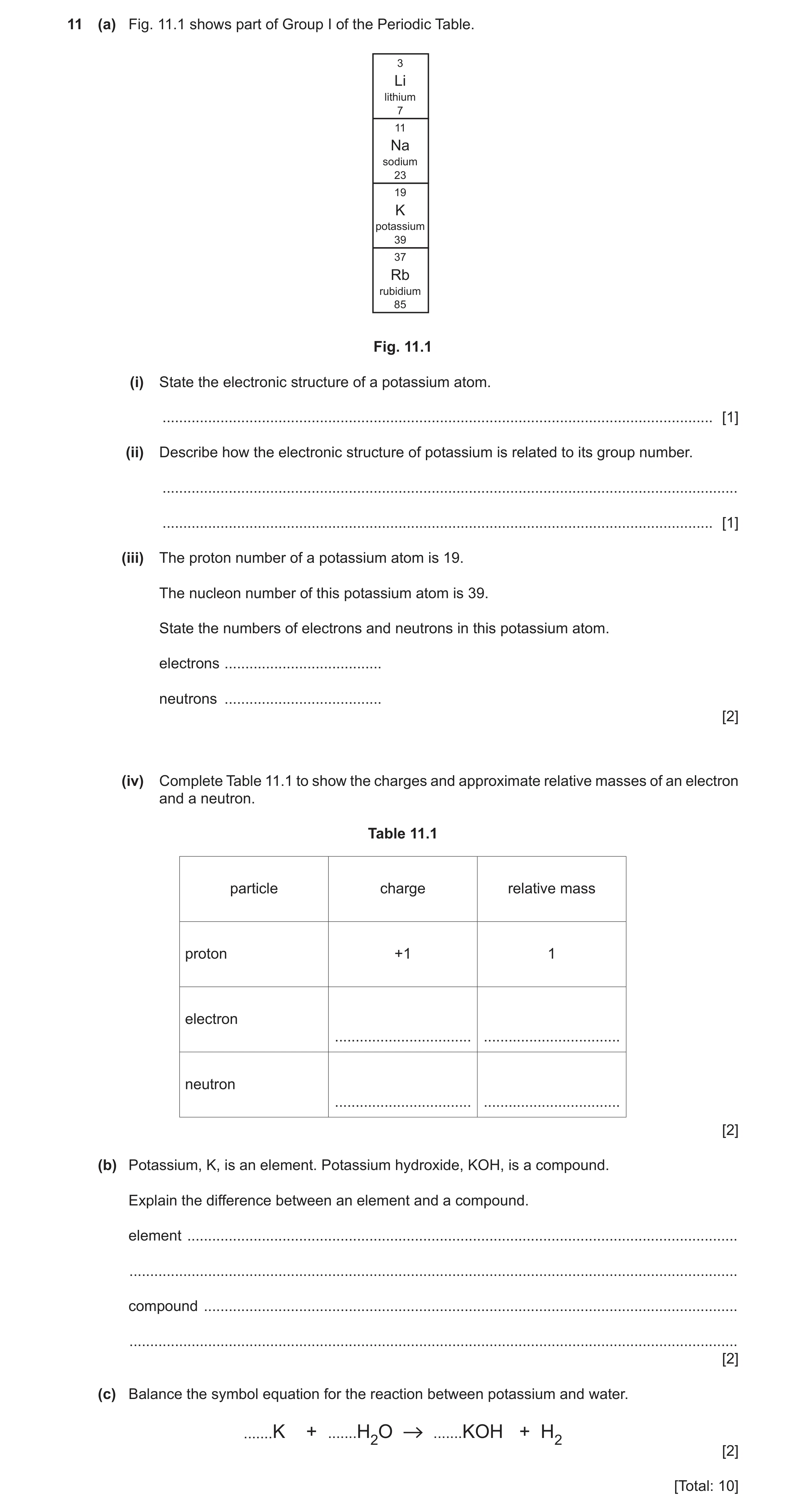 Question 25: (a) Fig. 11.1 shows part of Group I of the Periodic Table. 3 Li lithium 7 11 Na sodium 23 19 K potassium 39 37 Rb rubidium 85 Fig. 11.1 (i)…