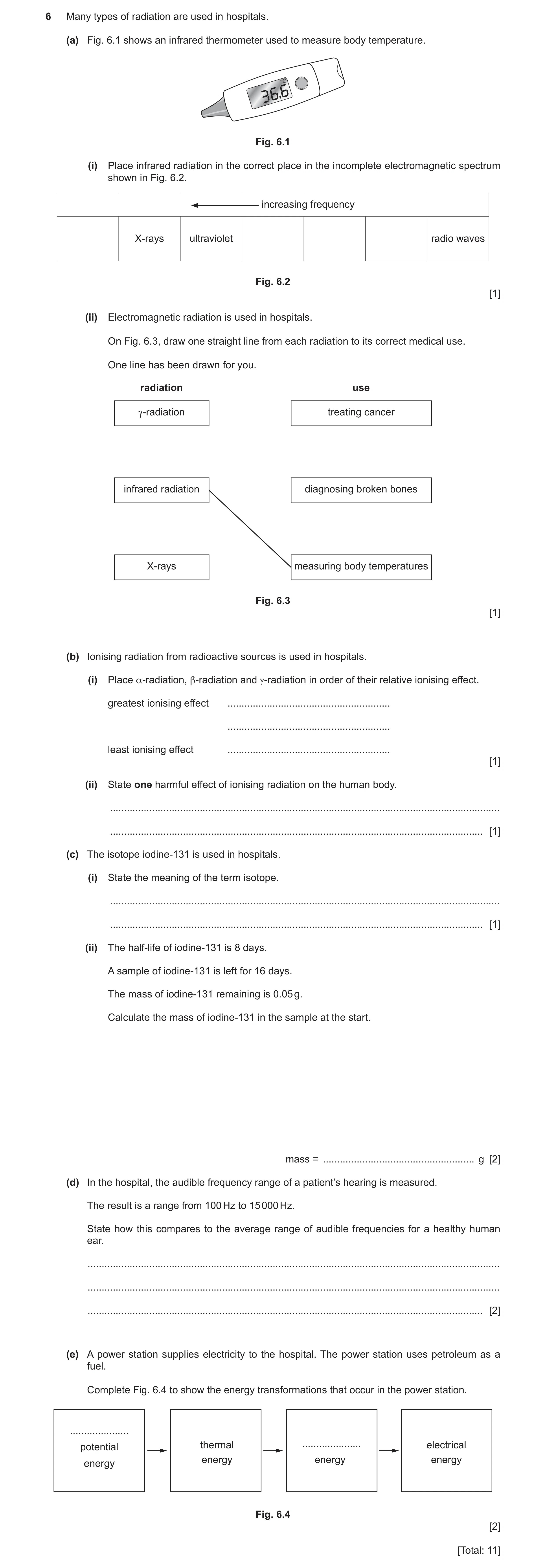 Question 23: Many types of radiation are used in hospitals. (a) Fig. 6.1 shows an infrared thermometer used to measure body temperature. 36.6 Fig. 6.1 (…