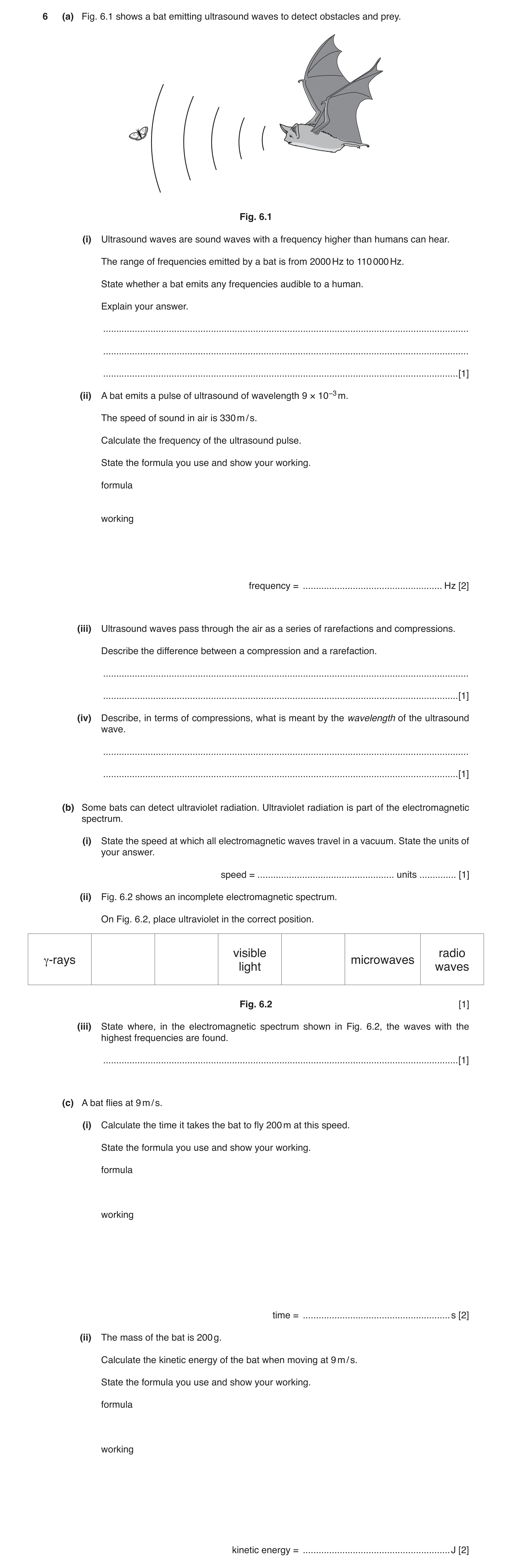 Question 4: (a) Fig. 6.1 shows a bat emitting ultrasound waves to detect obstacles and prey. Fig. 6.1 (i) Ultrasound waves are sound waves with a frequ…