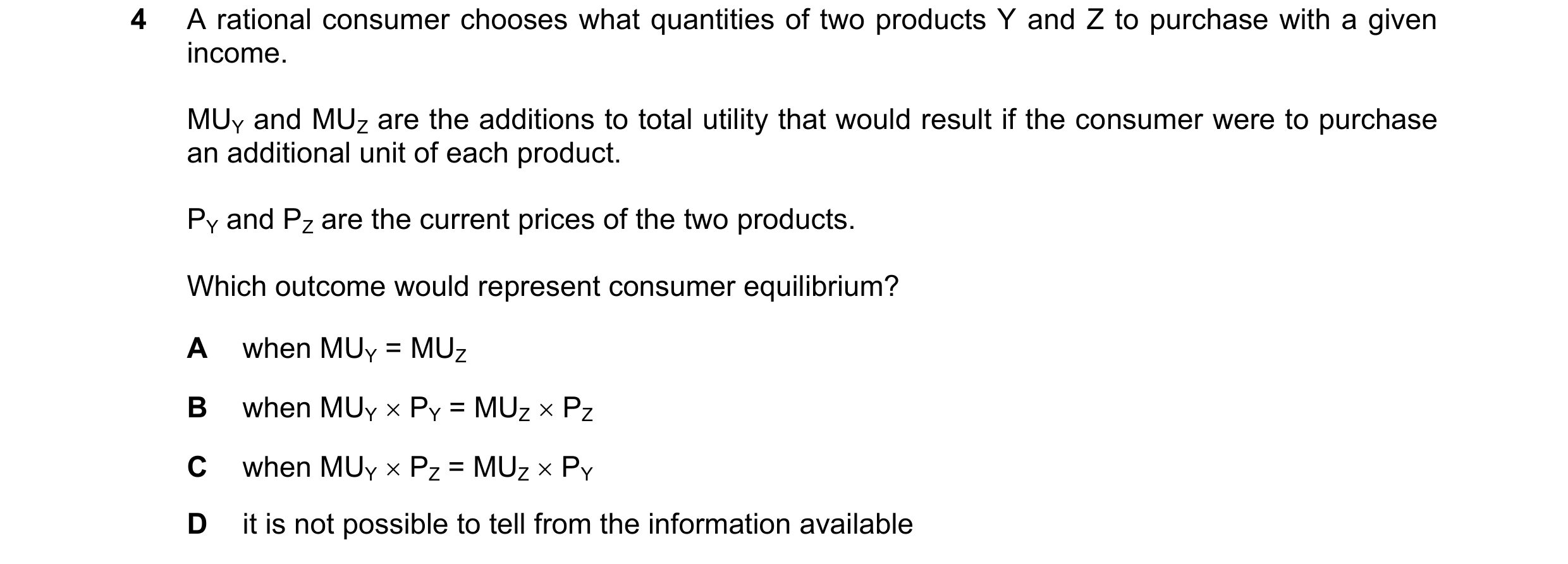 Question 47: A rational consumer chooses what quantities of two products Y and Z to purchase with a given income. MUY and MUZ are the additions to total…