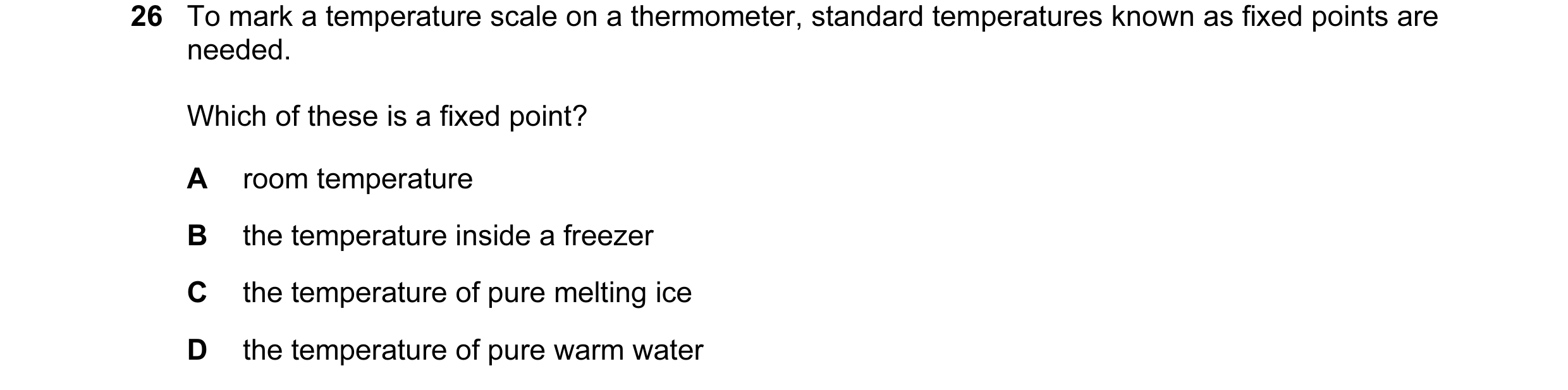 Question 6: To mark a temperature scale on a thermometer, standard temperatures known as fixed points are needed. Which of these is a fixed point? A ro…