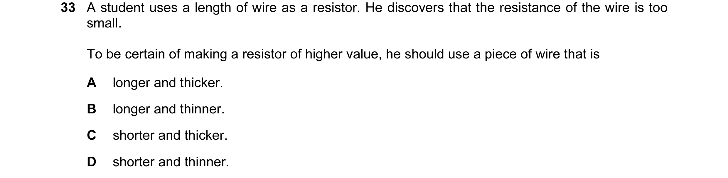 Question 5: A student uses a length of wire as a resistor. He discovers that the resistance of the wire is too small. To be certain of making a resisto…