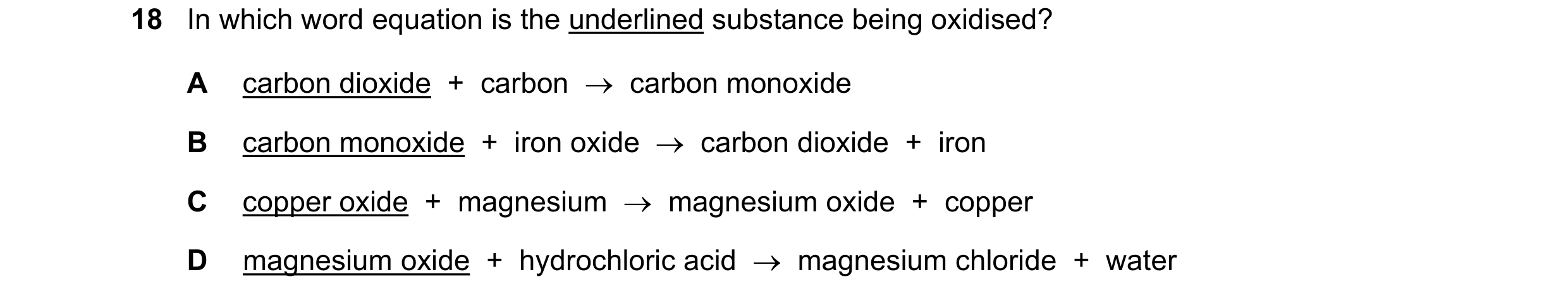 Question 2: In which word equation is the underlined substance being oxidised? A carbon dioxide + carbon → carbon monoxide B carbon monoxide + ir…