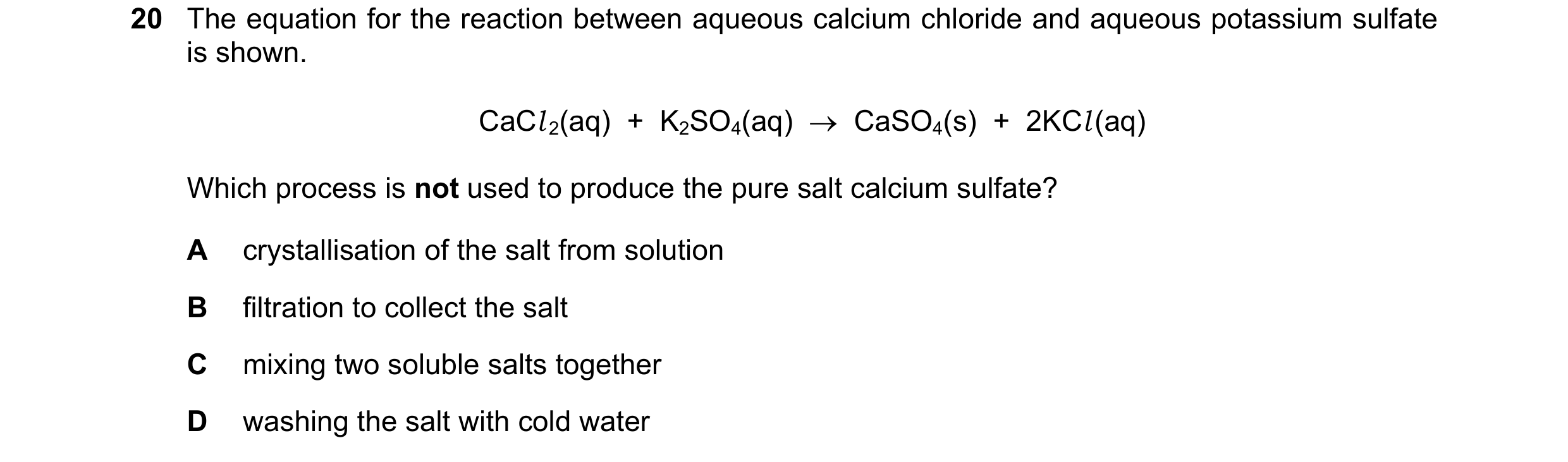 Question 1: The equation for the reaction between aqueous calcium chloride and aqueous potassium sulfate is shown. CaCl 2(aq) + K2SO4(aq) → CaSO4(s…