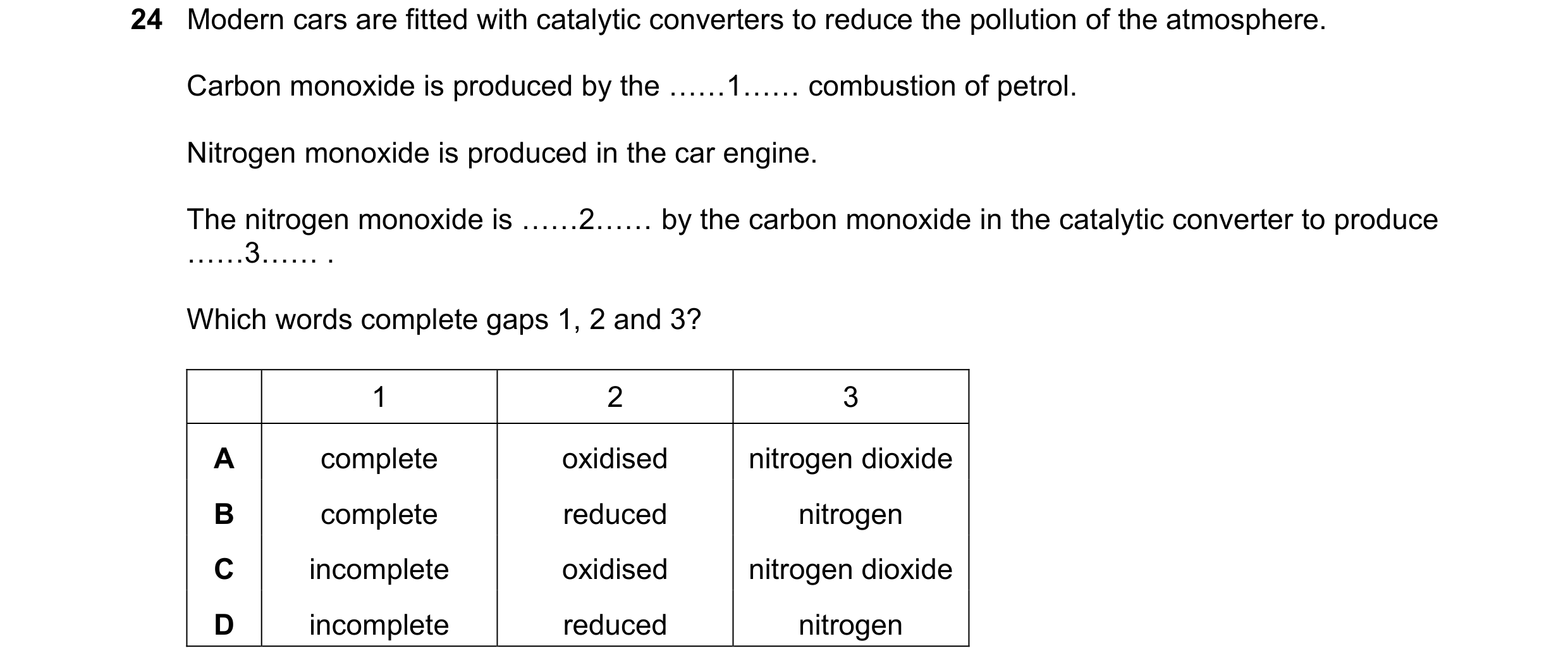 Question 3: Modern cars are fitted with catalytic converters to reduce the pollution of the atmosphere. Carbon monoxide is produced by the ««1«« combus…