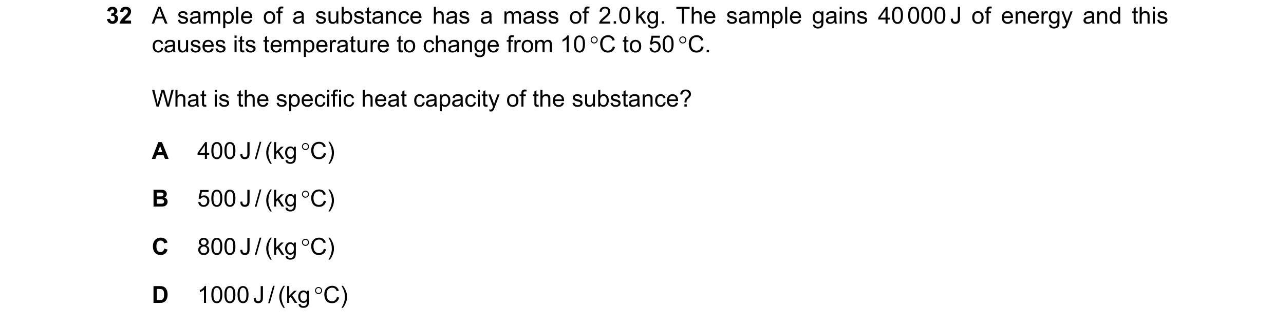 Question 2: A sample of a substance has a mass of 2.0 kg. The sample gains 40 000 J of energy and this causes its temperature to change from 10 °C to 5…