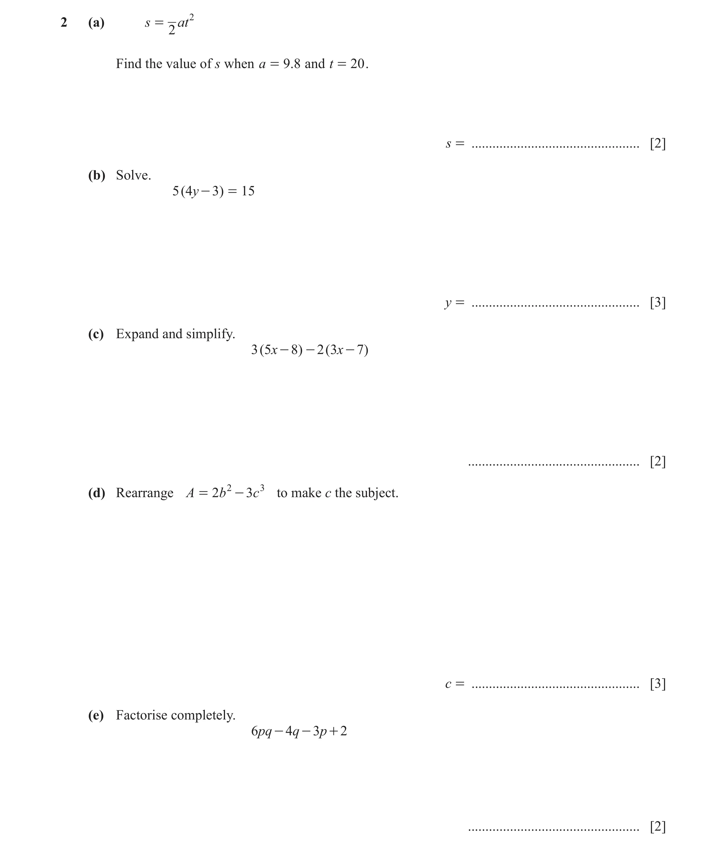 Question 10: (a) s = at 2 2 Find the value of s when a = 9.8 and t = 20 . s = ................................................ [2] (b) Solve. 5 ( 4y - 3…