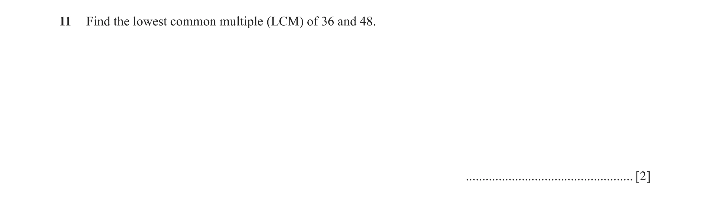 Question 60: Find the lowest common multiple (LCM) of 36 and 48. ................................................... [2]