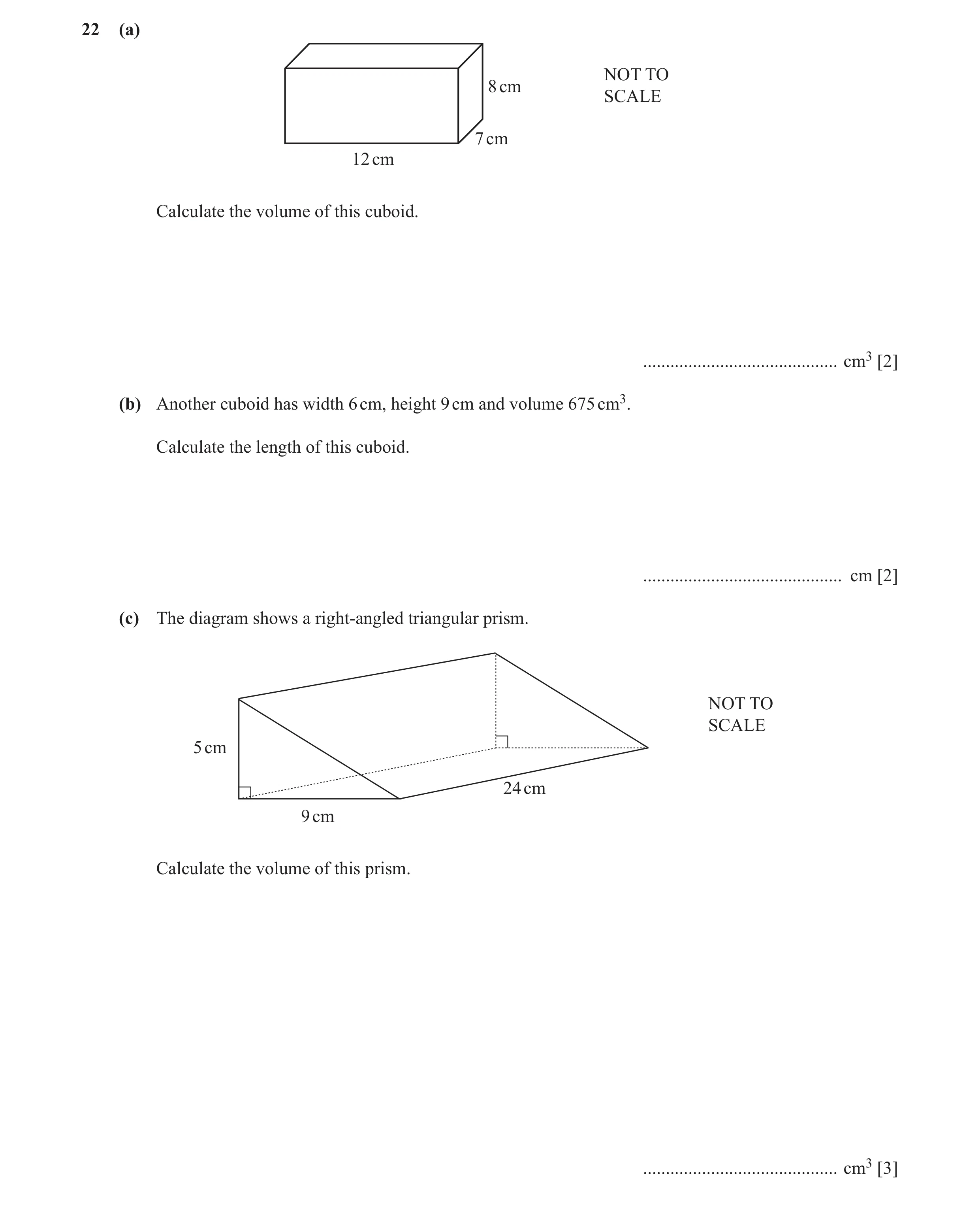 Question 23: (a) NOT TO 8 cm SCALE 7 cm 12 cm Calculate the volume of this cuboid. ........................................... cm3 [2] (b) Another cuboi…