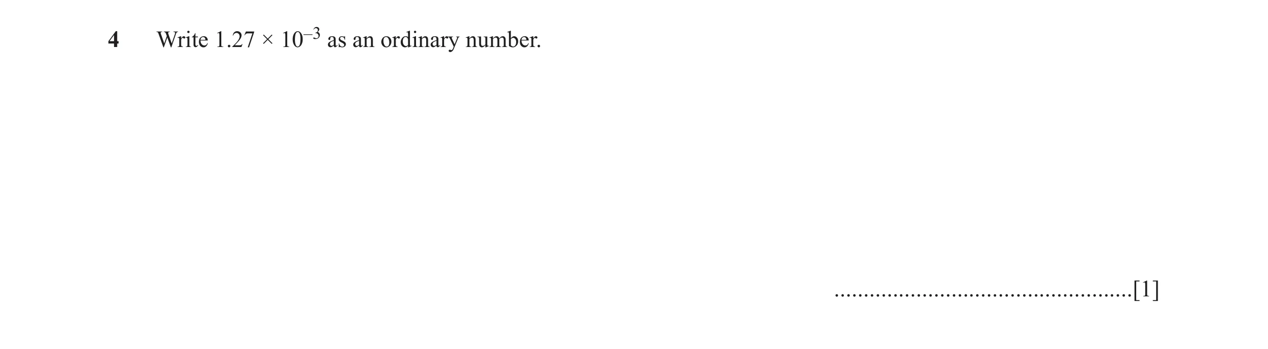 Question 35: Write 1.27 × 10–3 as an ordinary number. ...................................................[1]
