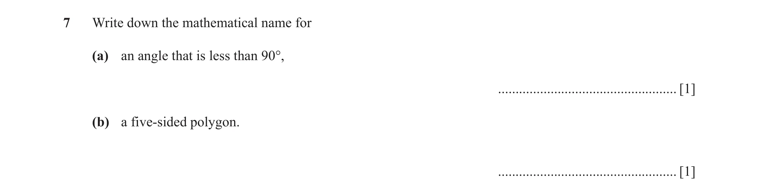 Question 59: Write down the mathematical name for (a) an angle that is less than 90°, ................................................... [1] (b) a five…