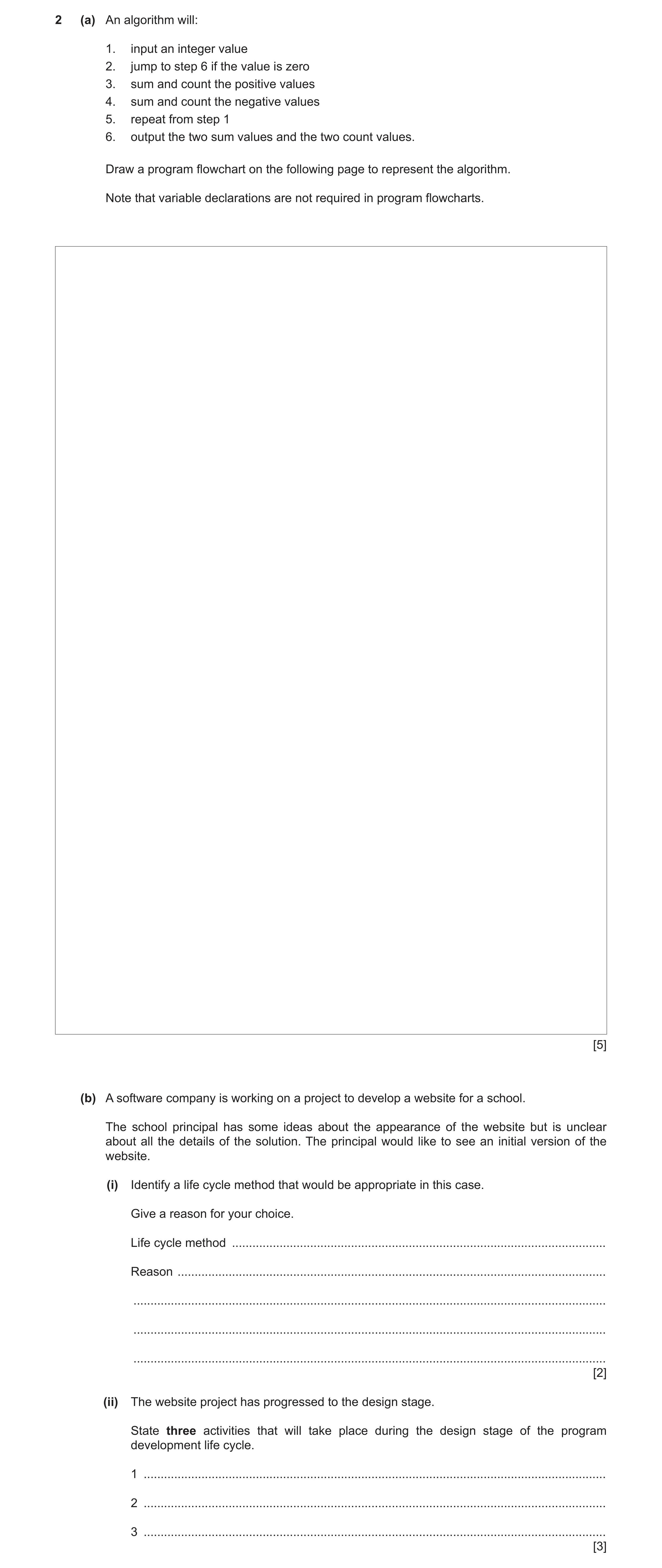 Question 4: (a) An algorithm will: 1. input an integer value 2. jump to step 6 if the value is zero 3. sum and count the positive values 4. sum and cou…