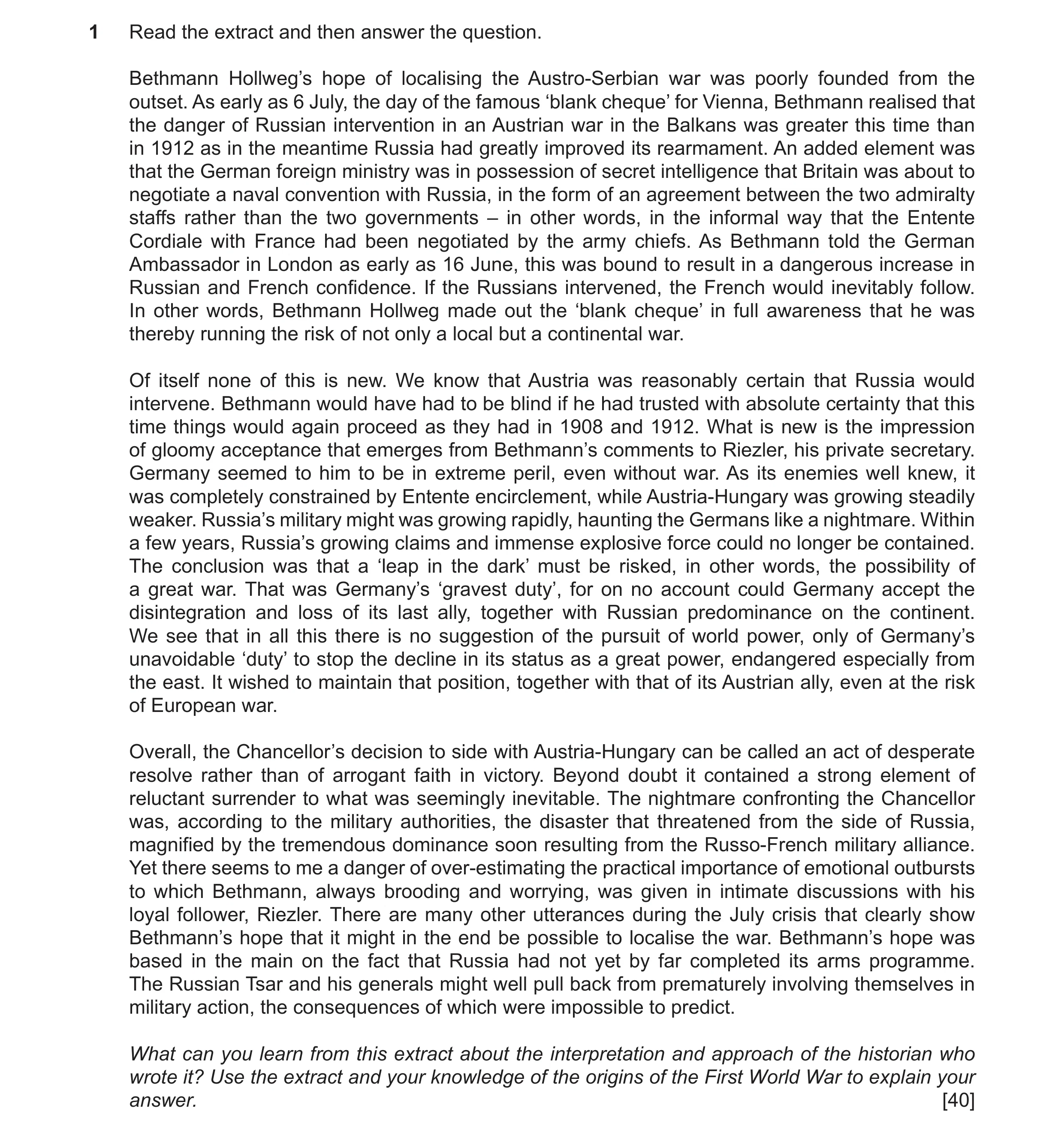 Question 64: Read the extract and then answer the question. Bethmann Hollweg’s hope of localising the Austro-Serbian war was poorly founded from the out…