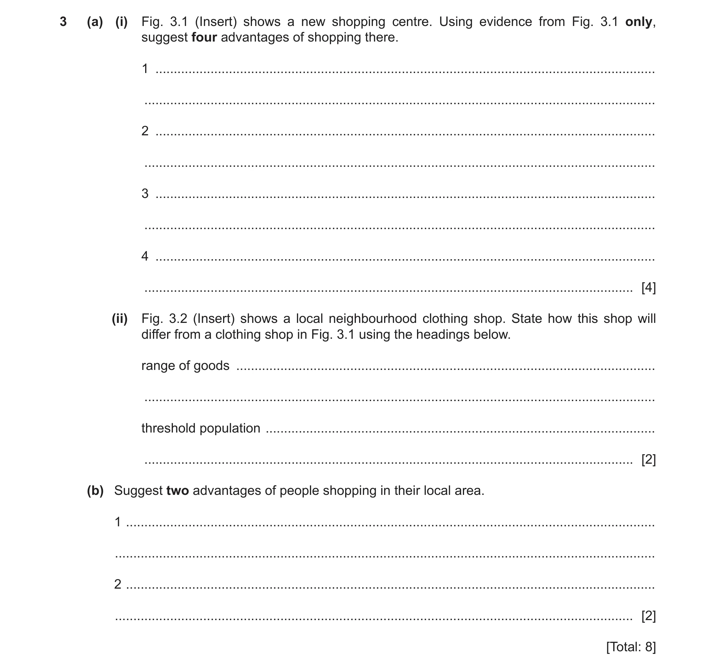 Question 17: (a) (i) Fig. 3.1 (Insert) shows a new shopping centre. Using evidence from Fig. 3.1 only, suggest four advantages of shopping there. 1 ....…