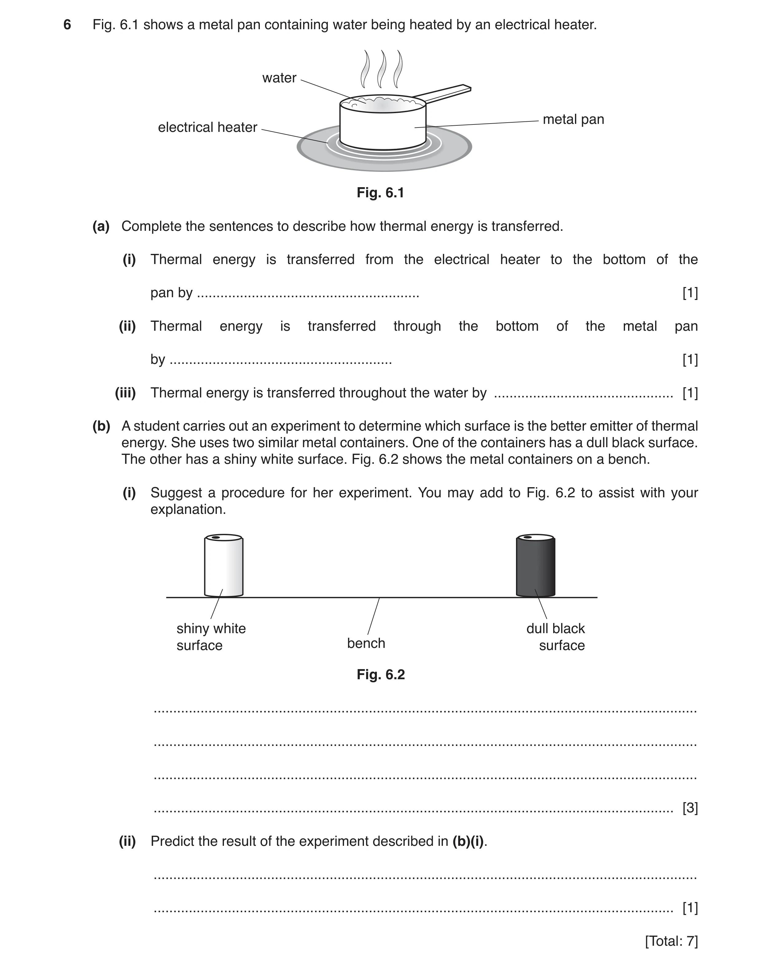 Question 10: Fig. 6.1 shows a metal pan containing water being heated by an electrical heater. water metal pan electrical heater Fig. 6.1 (a) Complete t…