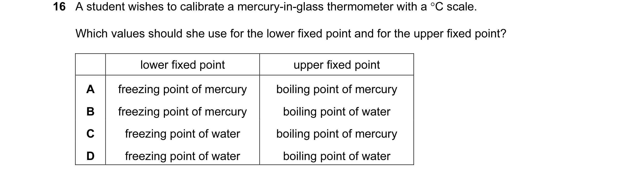 Question 52: A student wishes to calibrate a mercury-in-glass thermometer with a °C scale. Which values should she use for the lower fixed point and for…