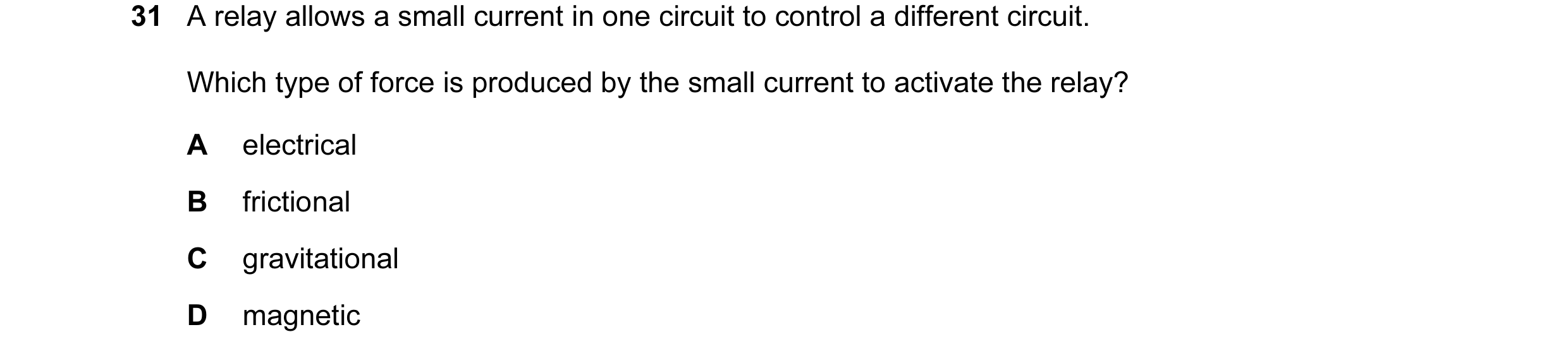 Question 62: A relay allows a small current in one circuit to control a different circuit. Which type of force is produced by the small current to activ…